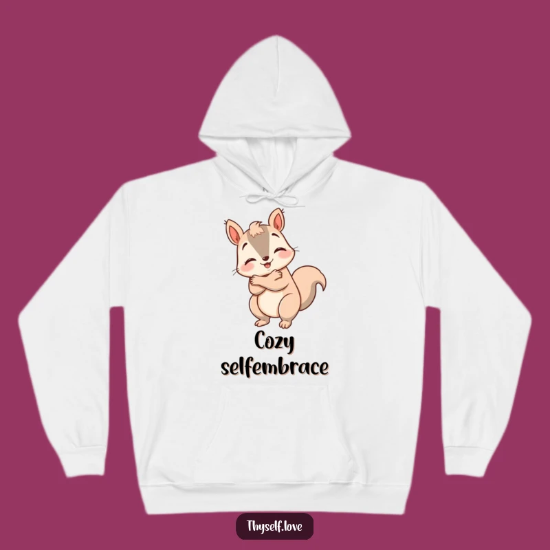 Wrap yourself in warmth and self-love with this funny hoodie, featuring a happy squirrel giving itself a big hug. Perfect for cozying up and feeling good.